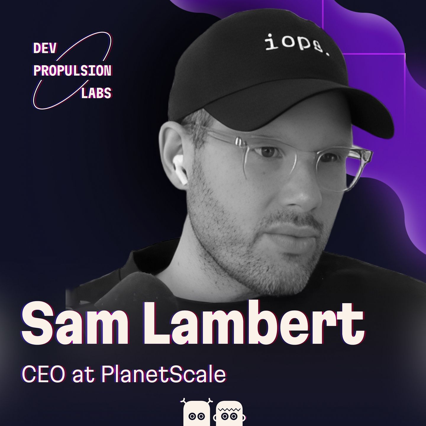 Cover for Sam Lambert, CEO of PlanetScale: databases that never go down